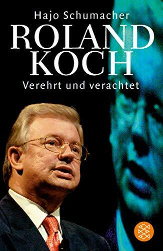 Roland Koch: Verehrt und verachtet - das Porträt eines politischen Kopfes (Fischer Taschenbücher)