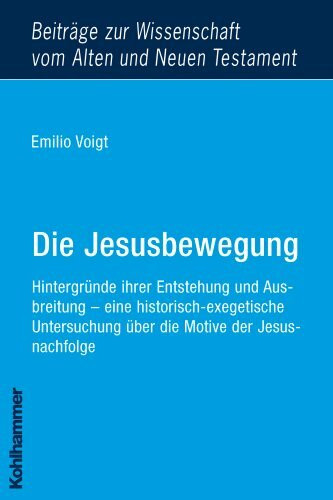 Die Jesusbewegung: Hintergründe ihrer Entstehung und Ausbreitung - eine historisch-exegetische Untersuchung über die Motive der Jesusnachfolge ... Alten und Neuen Testament (BWANT), Band 9)