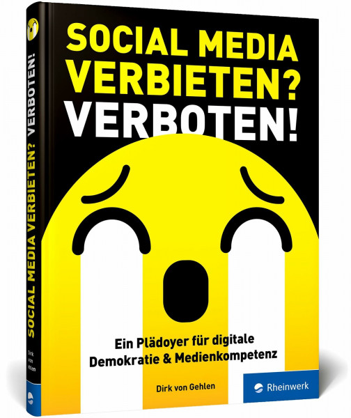 Social Media verbieten? Verboten!: Ein Plädoyer für digitale Demokratie und Medienkompetenz