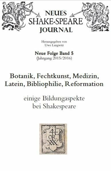 Botanik, Fechtkunst, Medizin, Latein, Bibliophilie, Reformation: Einige Bildungaspekte bei Shakespeare (Neues Shake-speare Journal N.F.)