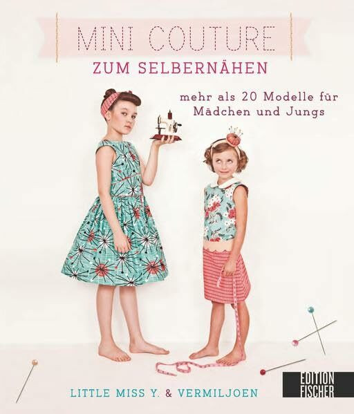 Mini Couture zum Selbernähen: mehr als 20 Modelle für Mädchen und Jungs