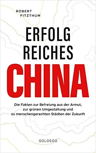 Erfolgreiches China: Die Fakten zur Befreiung aus der Armut, zur grünen Umgestaltung und zu menschengerechten Städten der Zukunft
