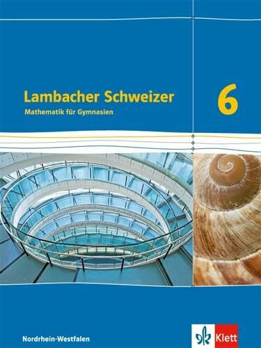 Lambacher Schweizer Mathematik 6. Ausgabe Nordrhein-Westfalen: Schulbuch Klasse 6 (Lambacher Schweizer. Ausgabe für Nordrhein-Westfalen ab 2016)
