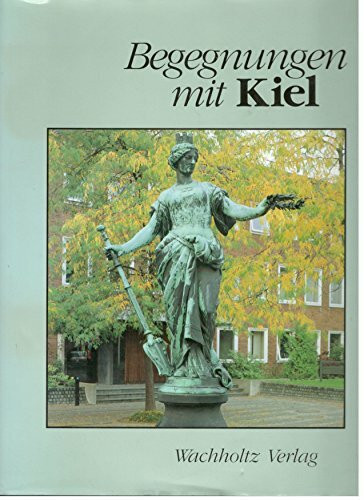 Begegnungen mit Kiel: Gabe der Christian-Albrechts-Universität zur 750-Jahr-Feier der Stadt