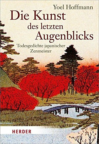 Die Kunst des letzten Augenblicks: Todesgedichte japanischer Zenmeister (HERDER spektrum)