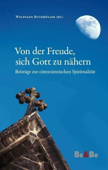 Von der Freude, sich Gott zu nähern: Beiträge zur cisterciensischen Spiritualität