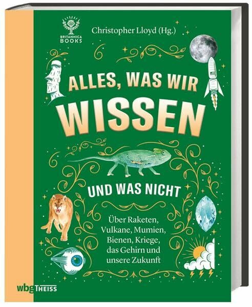 Alles, was wir wissen und was nicht: Über Raketen, Vulkane, Mumien, Bienen, Kriege, das Gehirn und unsere Zukunft