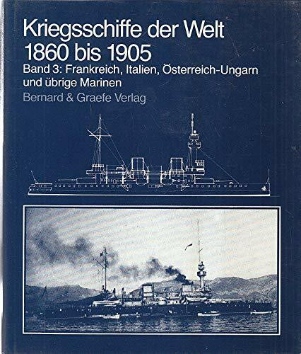 Kriegsschiffe der Welt 1860 - 1905 III. Frankreich, Italien, Österreich- Ungarn und übrige Marinen