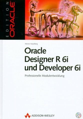 Oracle Designer R 6i und Developer 6i. Professionelle Modulentwicklung.