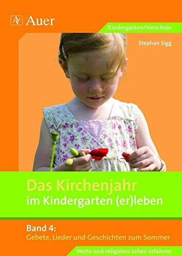 Das Kirchenjahr im Kindergarten (er)leben, Band 4: Gebete, Lieder und Geschichten zum Sommer (Kindergarten) (D. Kirchenjahr im Kindergarten (er)leben)