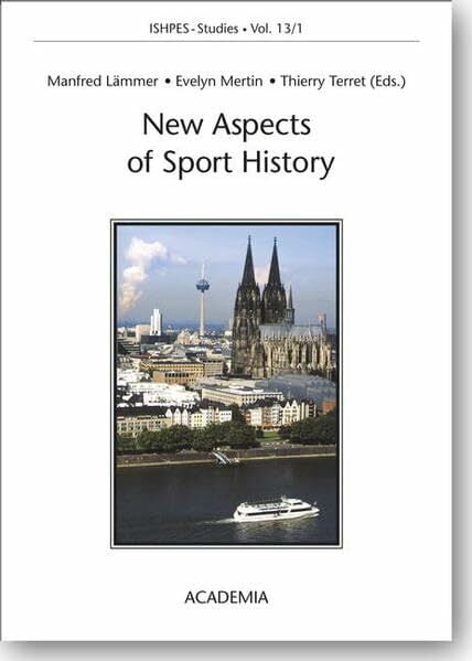 New Aspects of Sport History: Proceedings of the IXth ISHPES Congress, Cologne, Germany (ISHPES-Studies. Publications of the International Society for the... New Aspects of Sport History: Proceedings of the IXth ISHPES Congress, Cologne, Germany (ISHPES-Studies. Publications of the International Society for the History of Physical Education and Sport)