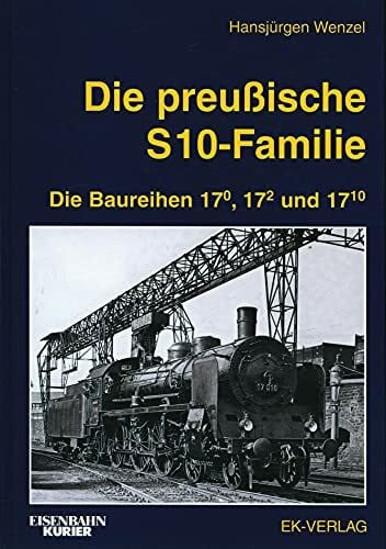 Die preußische S 10-Familie. Die Baureihen 17.0, 17.2 und 17.10