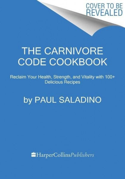 The Carnivore Code Cookbook: Reclaim Your Health, Strength, and Vitality with 100+ Delicious Recipes