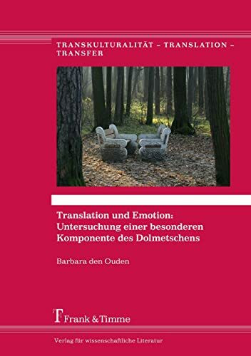 Translation und Emotion: Untersuchung einer besonderen Komponente des Dolmetschens (Transkulturalität – Translation – Transfer)