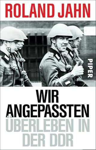 Wir Angepassten: Überleben in der DDR