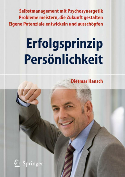 Erfolgsprinzip Persönlichkeit: Selbstmanagement mit Psychosynergetik - Probleme meistern, die Zukunft gestalten - Eigene Potenziale entwickeln und ausschöpfen