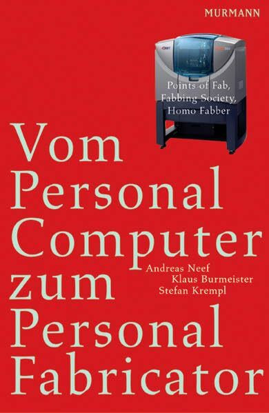 Vom Personal Computer zum Personal Fabricator: Points of Fab, Fabbing Society, Homo Faber