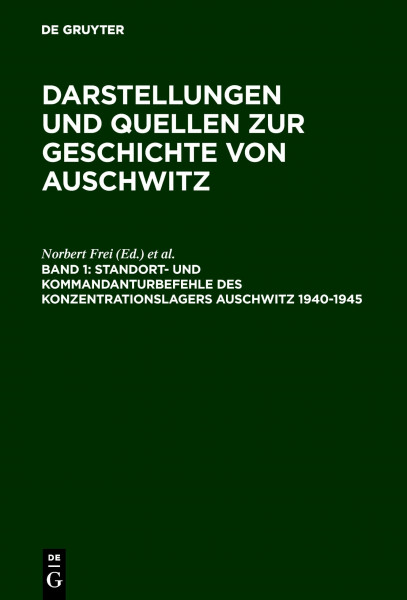 Standort- und Kommandanturbefehle des Konzentrationslagers Auschwitz 1940-1945 (Darstellungen und Quellen zur Geschichte von Auschwitz, Band 1)