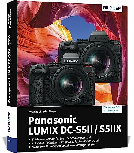 Panasonic LUMIX DC-S5II / DC-S5II X: Das umfangreiche Praxisbuch zu Ihrer Kamera: Für perfekte Fotos & Videos: Profiwissen, verständliche Anleitungen, ... und Praxisbeispiele von erfahrenen Fotografen