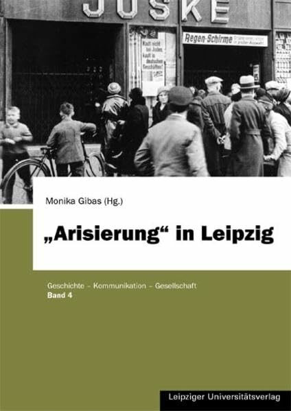 "Arisierung" in Leipzig: Annäherung an ein lange verdrängtes Kapitel der Stadtgeschichte der Jahre 1933 bis 1945