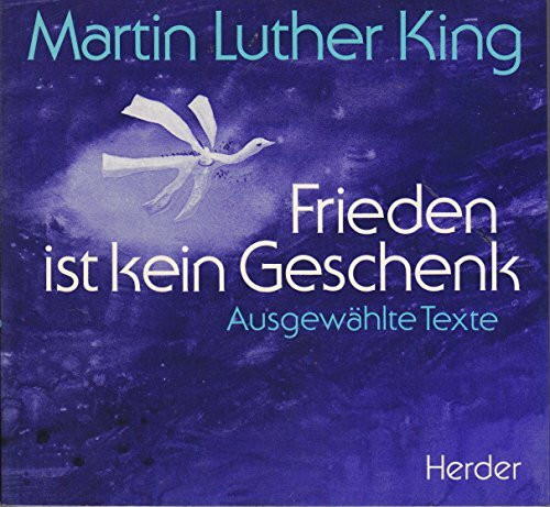 Martin Luther King - Frieden ist kein Geschenk: Von der Kraft der Gewaltlosigkeit
