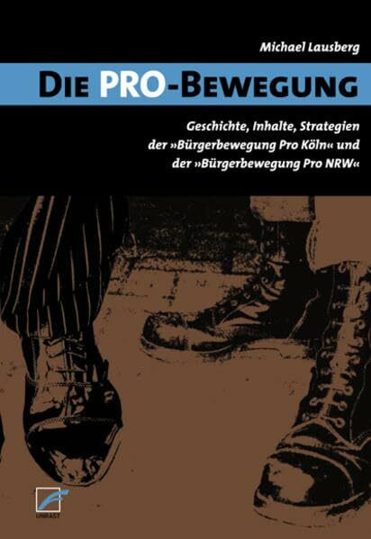 Die Pro-Bewegung: Geschichte, Inhalte, Strategien der 'Bürgerbewegung Pro Köln' und der 'Bürgerbewegung Pro NRW'