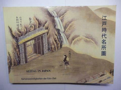 Alltag in Japan. Sehenswürdigkeiten der Edo-Zeit - Edo-jidai meisho-zue. Ausstellungskatalog.