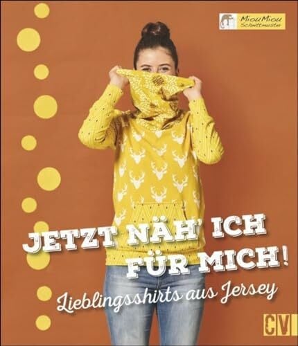 Jetzt näh ich für mich!: Lieblingsshirts aus Jersey Jetzt näh ich für mich!: Lieblingsshirts aus Jersey