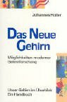 Das neue Gehirn: Möglichkeiten und Konsequenzen moderner Gehirnforschung. Unser Gehirn im Überblick - ein Handbuch