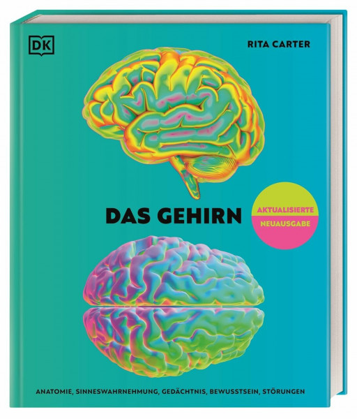 Das Gehirn: Anatomie, Sinneswahrnehmungen, Gedächtnis, Bewusstsein, Störungen. Aktualisierte Neuausgabe