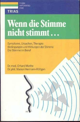 Wenn die Stimme nicht stimmt...: Symptome, Ursachen, Therapie. Bedingungen und Wirkungen der Stimme. Die Stimme im Beruf