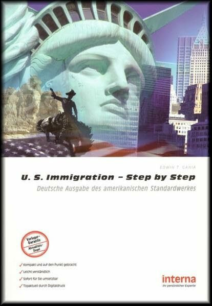 U. S. Immigration - Step by Step: Deutsche Ausgabe des amerikanischen Standardwerkes