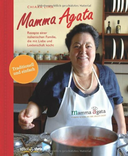 Mamma Agata: Rezepte einer italienischen Familie, die mit Liebe und Leidenschaft kocht.: Rezepte einer italienischen Familie, die mit Liebe und Leidenschaft kocht. Traditionell und einfach