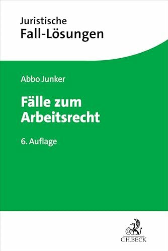 Fälle zum Arbeitsrecht: Mit einer Anleitung zur Lösung arbeitsrechtlicher Aufgaben (Juristische Fall-Lösungen)