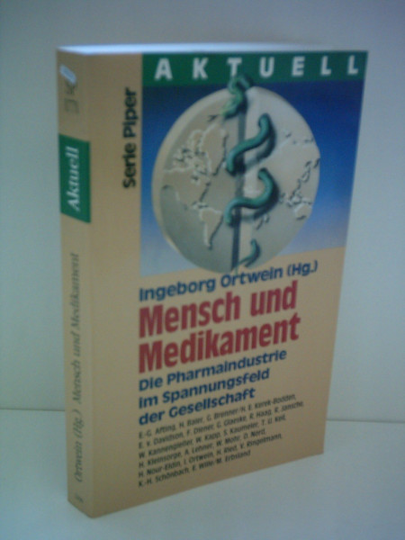 Mensch und Medikament: Die Pharmaindustrie im Spannungsfeld der Gesellschaft (Piper Taschenbuch)
