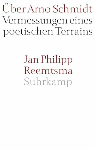 Über Arno Schmidt: Vermessungen eines poetischen Terrains