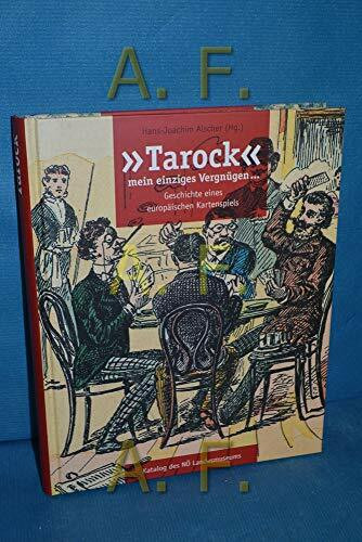 Tarock mein einziges Vergnügen ... Geschichte eines euopäischen Kartenspiels.