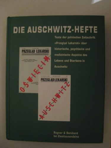 Die Auschwitz-Hefte: Texte der polnischen Zeitschrift "Przeglad Lekarski" über historische, psychische u. medizinische Aspekte des Lebens und Sterbens in Auschwitz