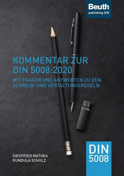 Kommentar zur DIN 5008:2020: Mit Fragen und Antworten zu den Schreib- und Gestaltungsregeln (DIN Media Kommentar)