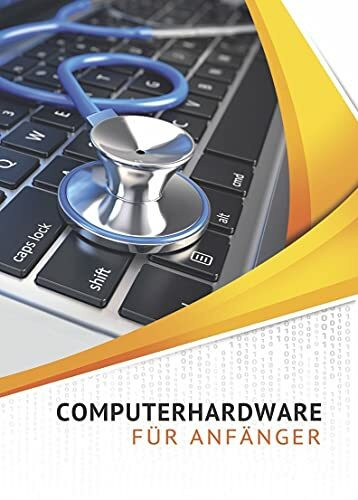 Computerhardware für Anfänger: PC, Notebook, Tablet, Smartphone. Die Hardware kennenlernen - Warnzeichen erkennen - Fehler und Reparaturen vermeiden