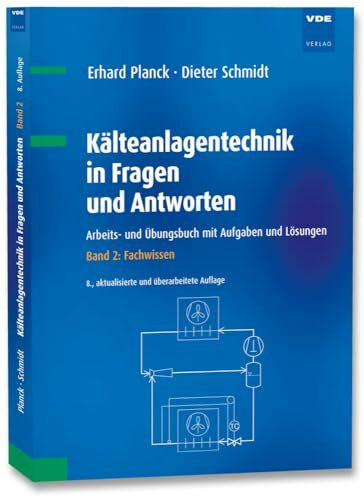 Kälteanlagentechnik in Fragen und Antworten: Arbeits- und Übungsbuch mit Aufgaben und Lösungen Band 2: Fachwissen