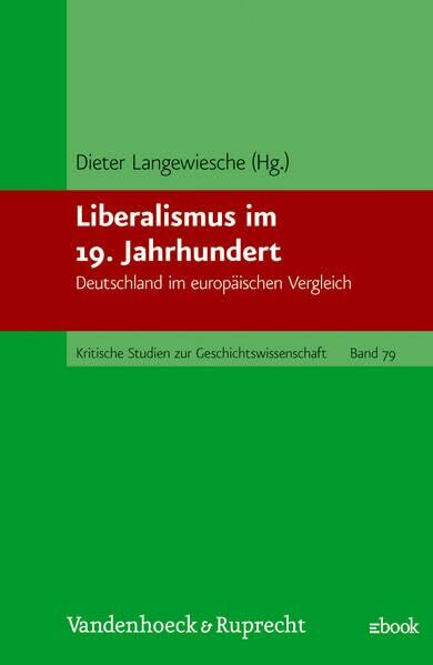 Liberalismus im 19. Jahrhundert: Deutschland im europäischen Vergleich (Kritische Studien zur Geschichtswissenschaft)