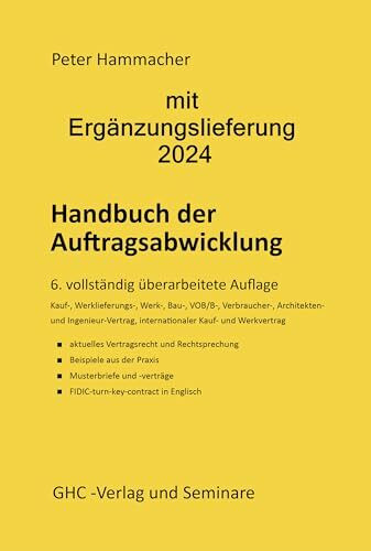 Handbuch der Auftragsabwicklung: Kaufvertrag, Werklieferungsvertrag, Werkvertrag, Bauvertrag, VOB/B, Verbraucherbauvertrag, Internationaler Kauf- und ... Musterverträgen, mit FIDIC turn-key-contract