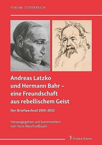 Andreas Latzko und Hermann Bahr – eine Freundschaft aus rebellischem Geist: Der Briefwechsel 1919–1933: Der Briefwechsel 1919-1933. Mit zwei Erzählungen von Andreas Latzko (Forum: Österreich)