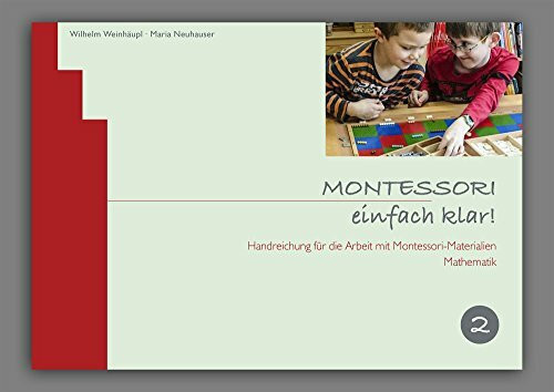 Montessori Pädagogik Fachliteratur zu den Materialien / Spielzeugen - Das Buch für den Kindergarten und die Grundschule - MONTESSORI einfach klar! Band 2 - Mathematik