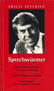 Sprechwürmer : über 100 nette Versprecher aus Theatervorstellungen , über 50 selbstgestrickte Gedichte , dumme Fragen und noch dümmere Antworten.