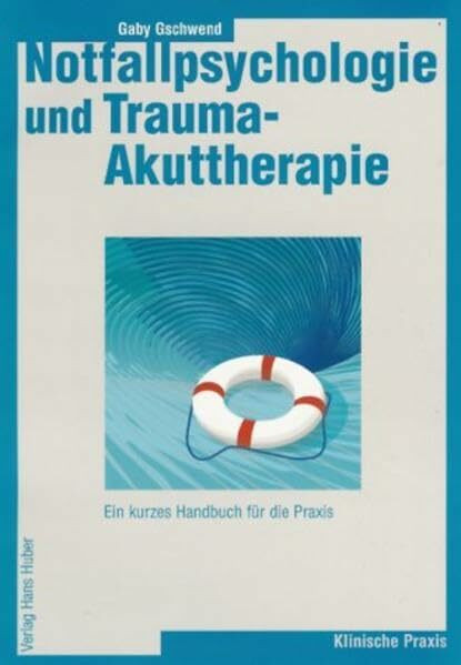 Notfallpsychologie und Trauma-Akuttherapie: Ein kurzes Handbuch für die Praxis