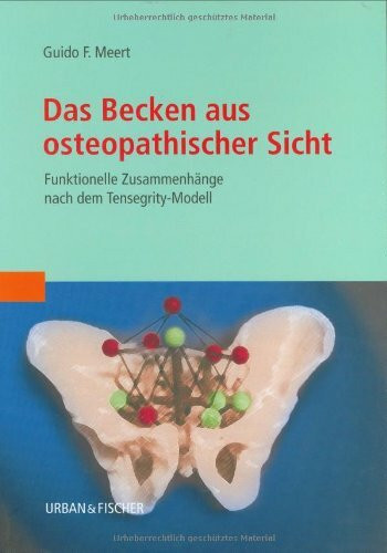 Das Becken aus osteopathischer Sicht: Funktionelle Zusammenhänge nach dem Tensegrity-Modell