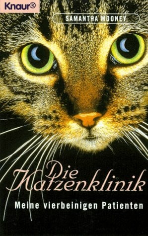 Die Katzenklinik: Meine vierbeinigen Patienten (Knaur Taschenbücher. Romane, Erzählungen)