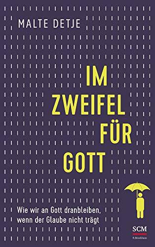 Im Zweifel für Gott: Wie wir an Gott dranbleiben, wenn der Glaube nicht trägt